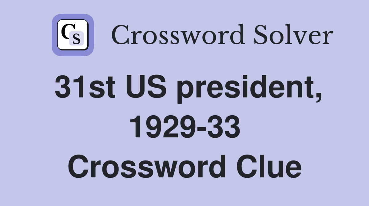 31st US president, 1929-33 Crossword Clue