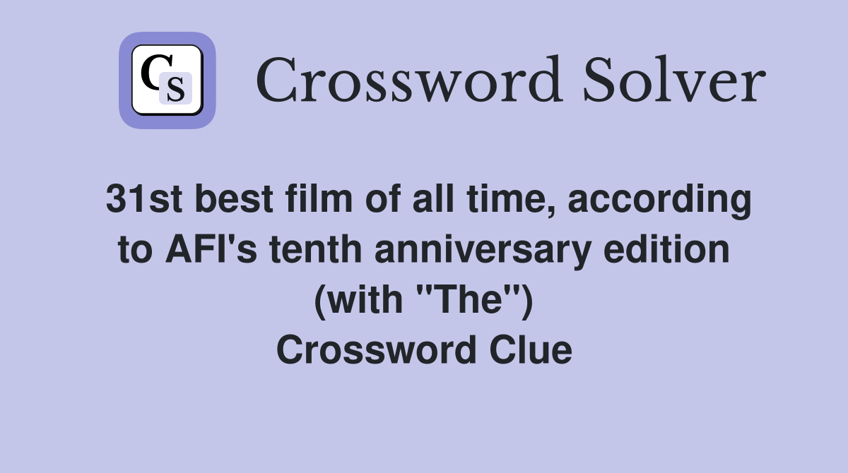 31st best film of all time, according to AFI's tenth anniversary edition (with "The") Crossword Clue