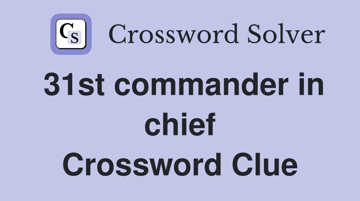 31st commander in chief Crossword Clue