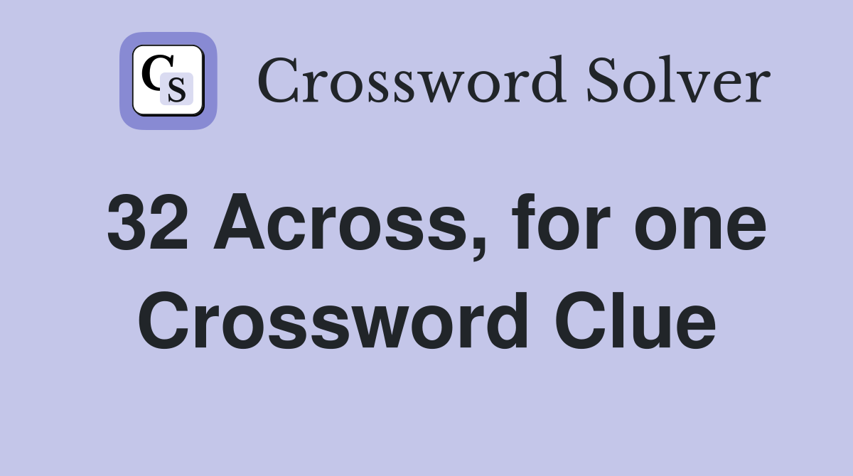 32 Across, for one Crossword Clue
