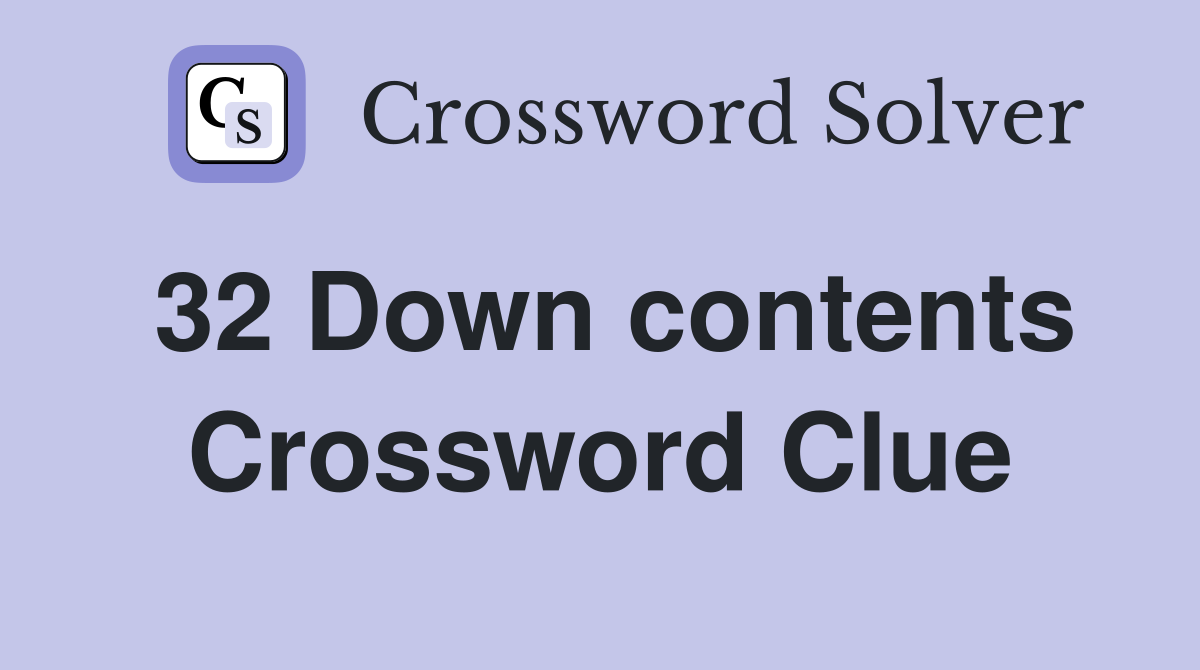 32 Down contents Crossword Clue