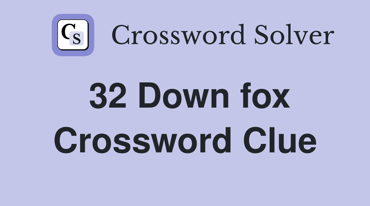 32 Down fox Crossword Clue