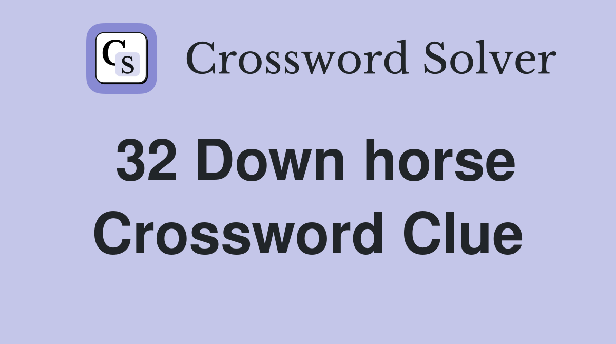 32 Down horse Crossword Clue