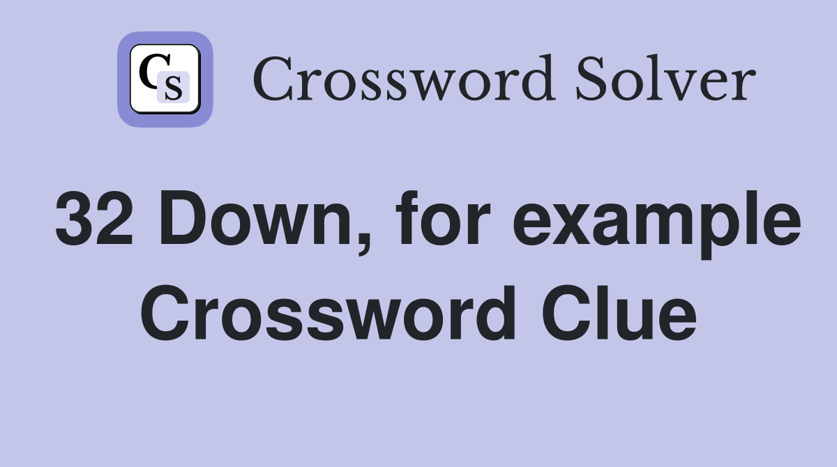 32 Down, for example Crossword Clue
