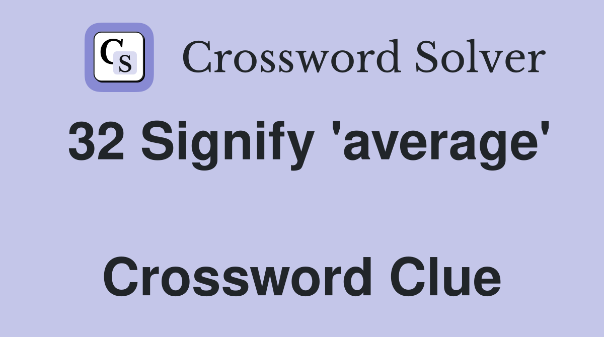 32 Signify 'average'  Crossword Clue
