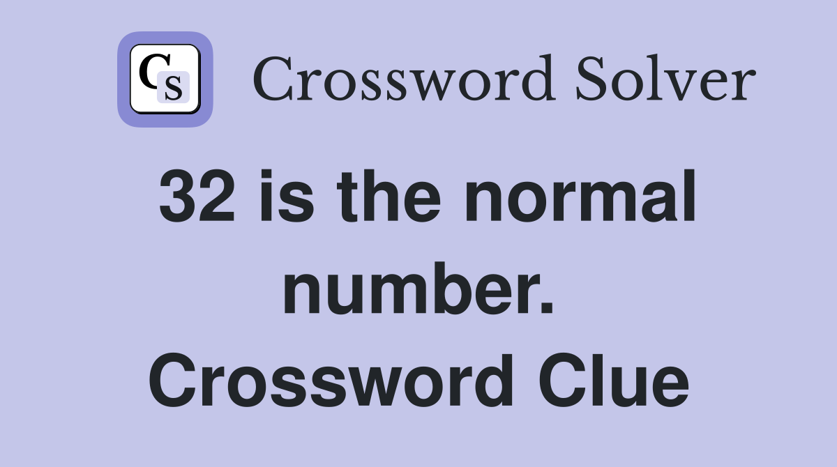 32 is the normal number. Crossword Clue