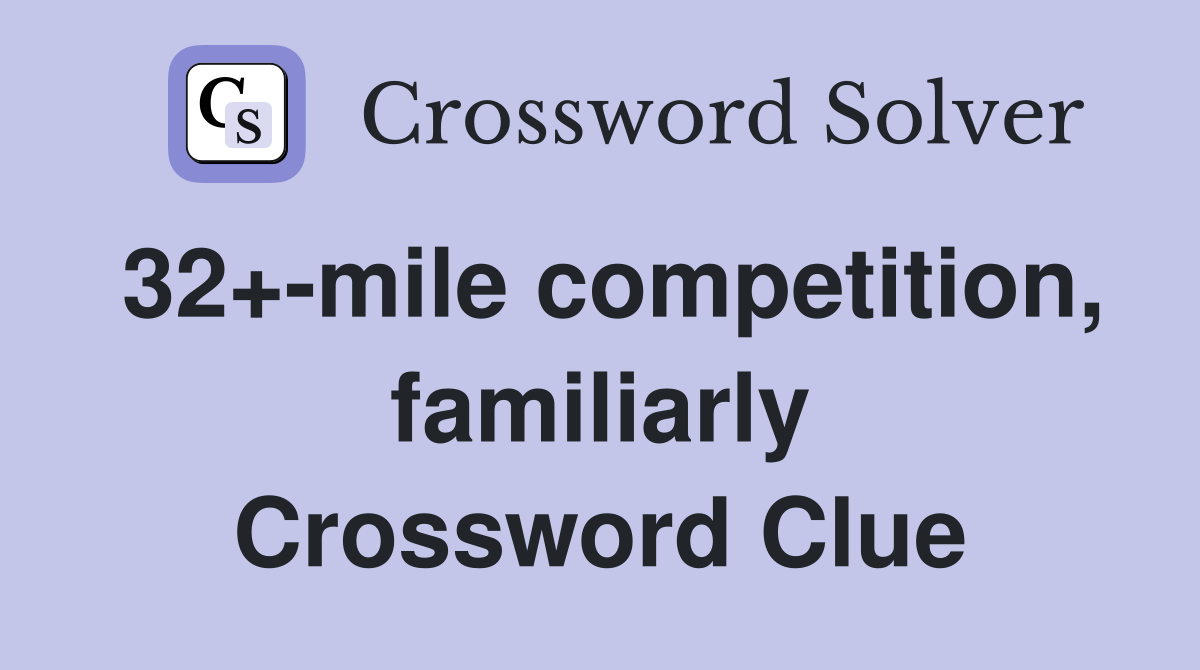 32+-mile competition, familiarly Crossword Clue