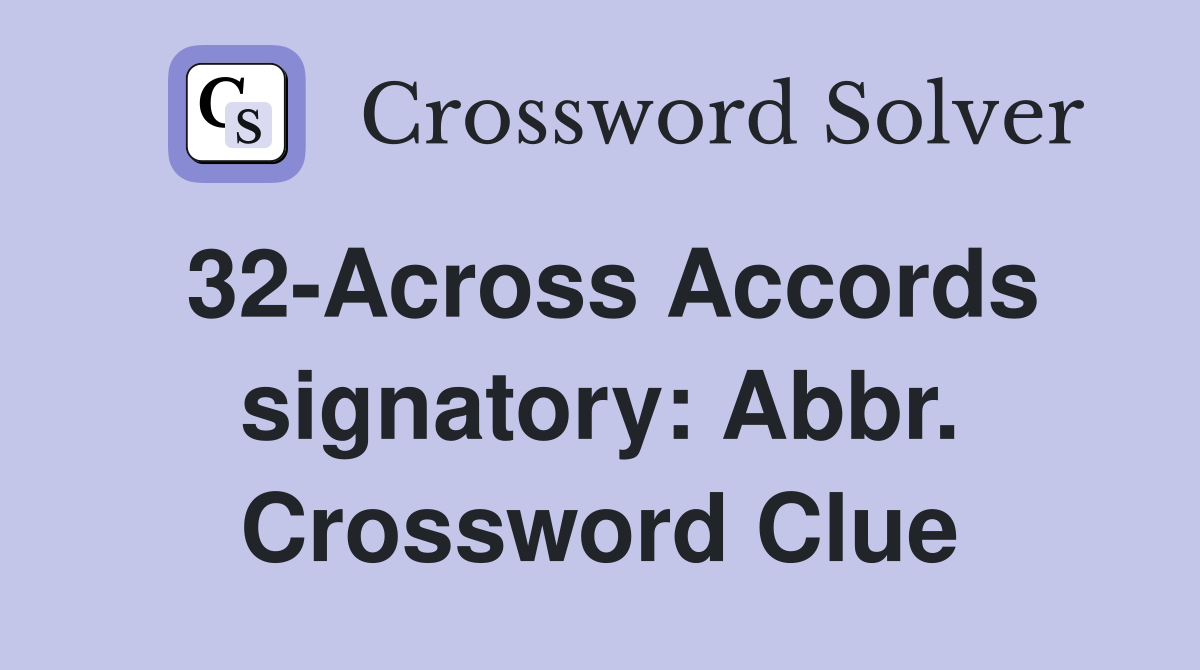 32-Across Accords signatory: Abbr. Crossword Clue