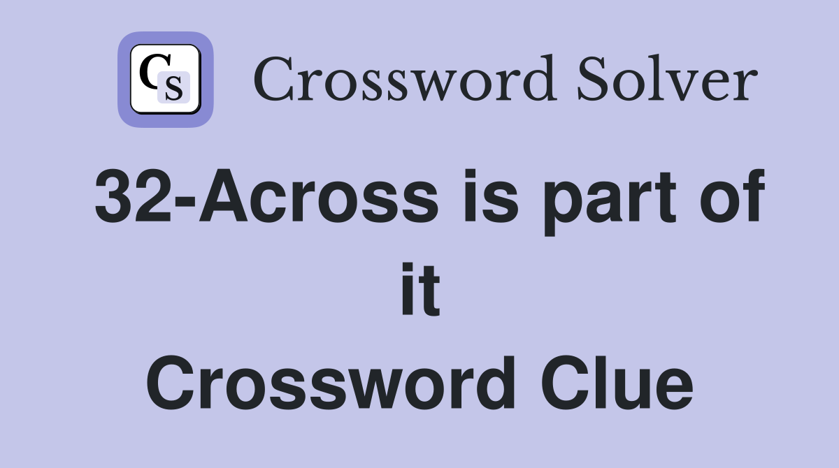 32-Across is part of it Crossword Clue