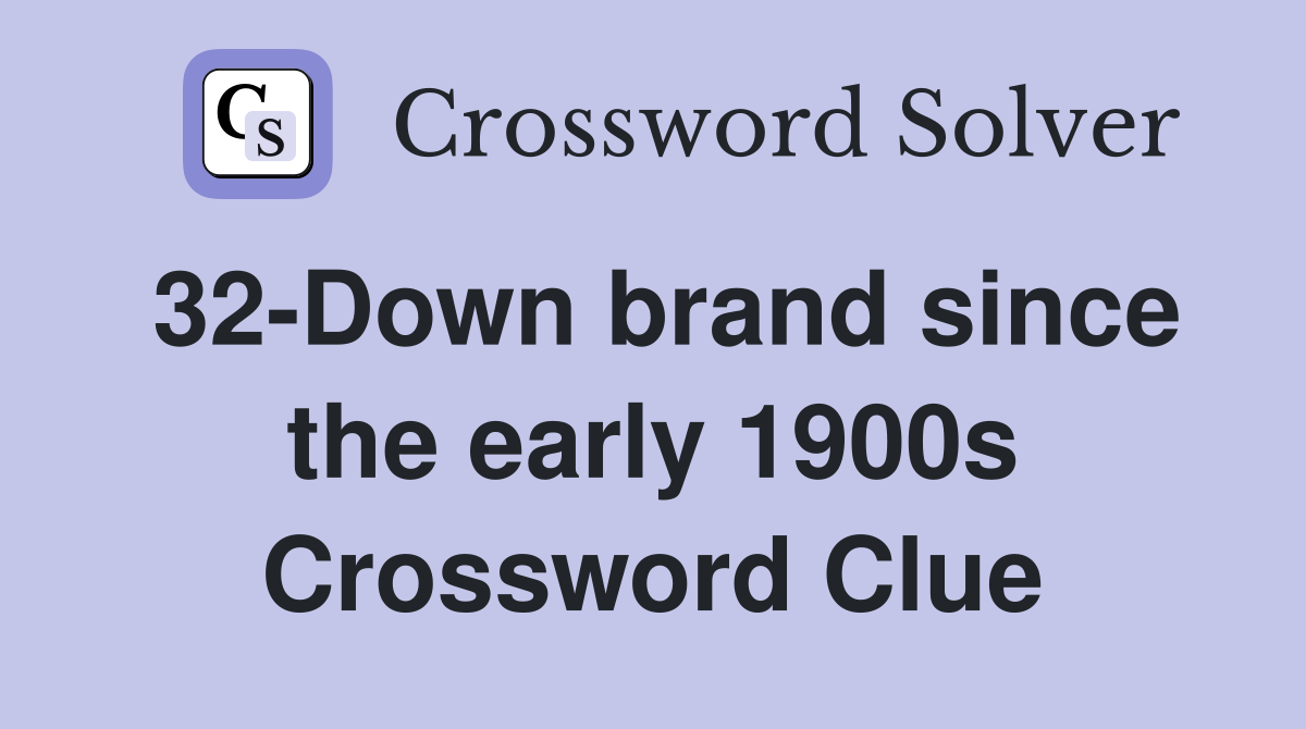 32-Down brand since the early 1900s Crossword Clue