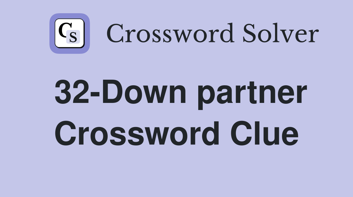 32-Down partner Crossword Clue