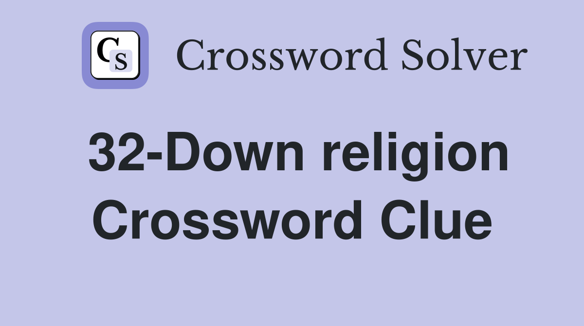 32-Down religion Crossword Clue