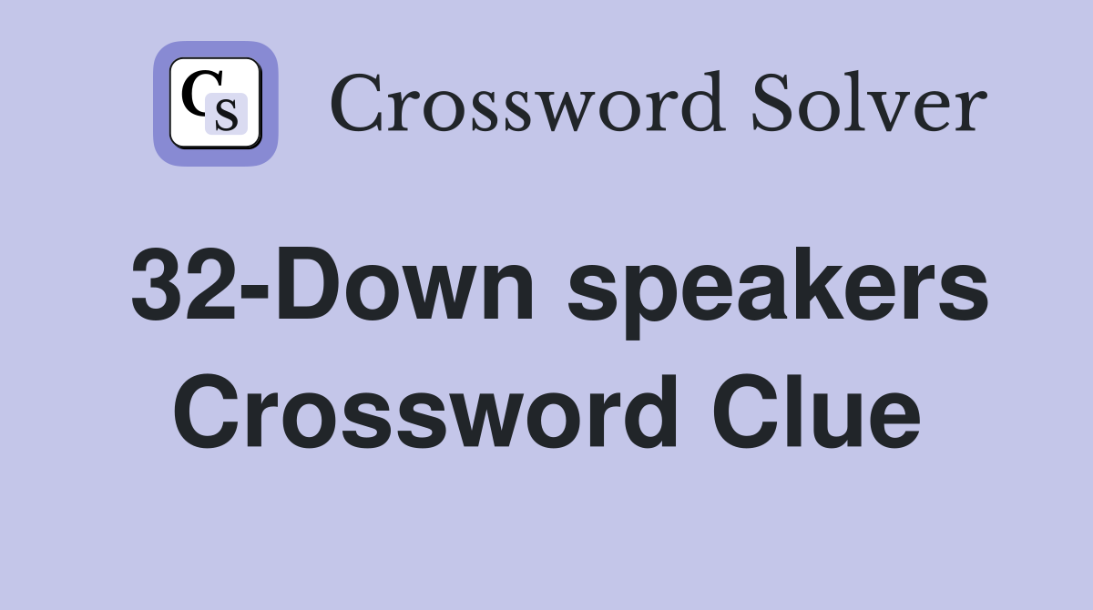 32-Down speakers Crossword Clue
