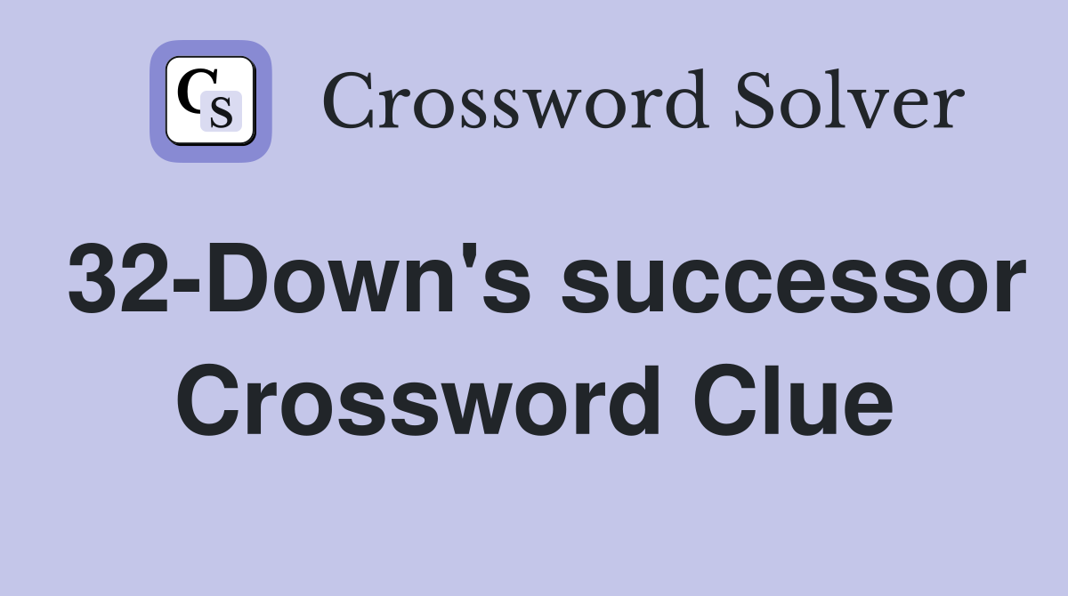 32-Down's successor Crossword Clue