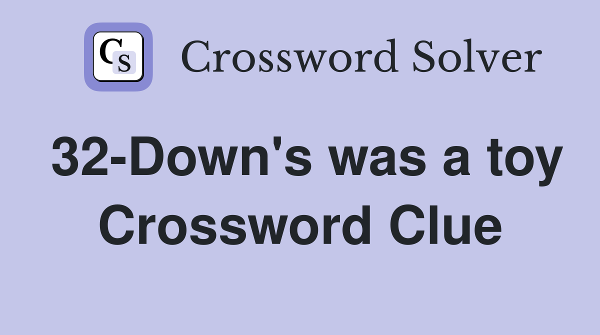 32-Down's was a toy Crossword Clue