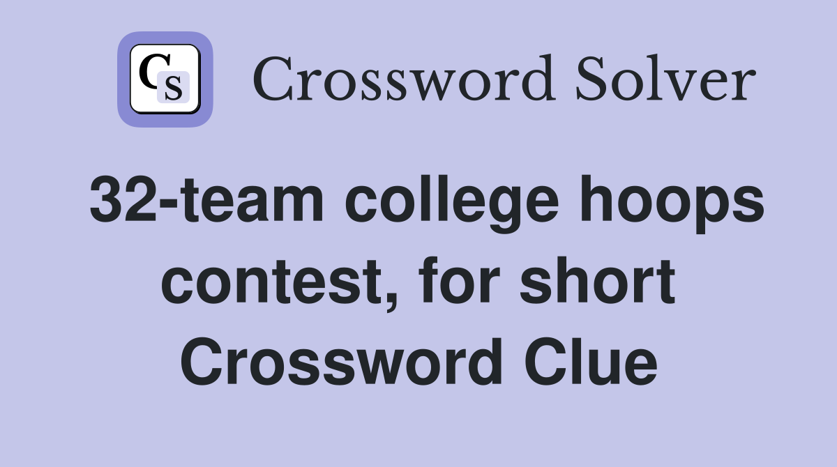 32-team college hoops contest, for short Crossword Clue