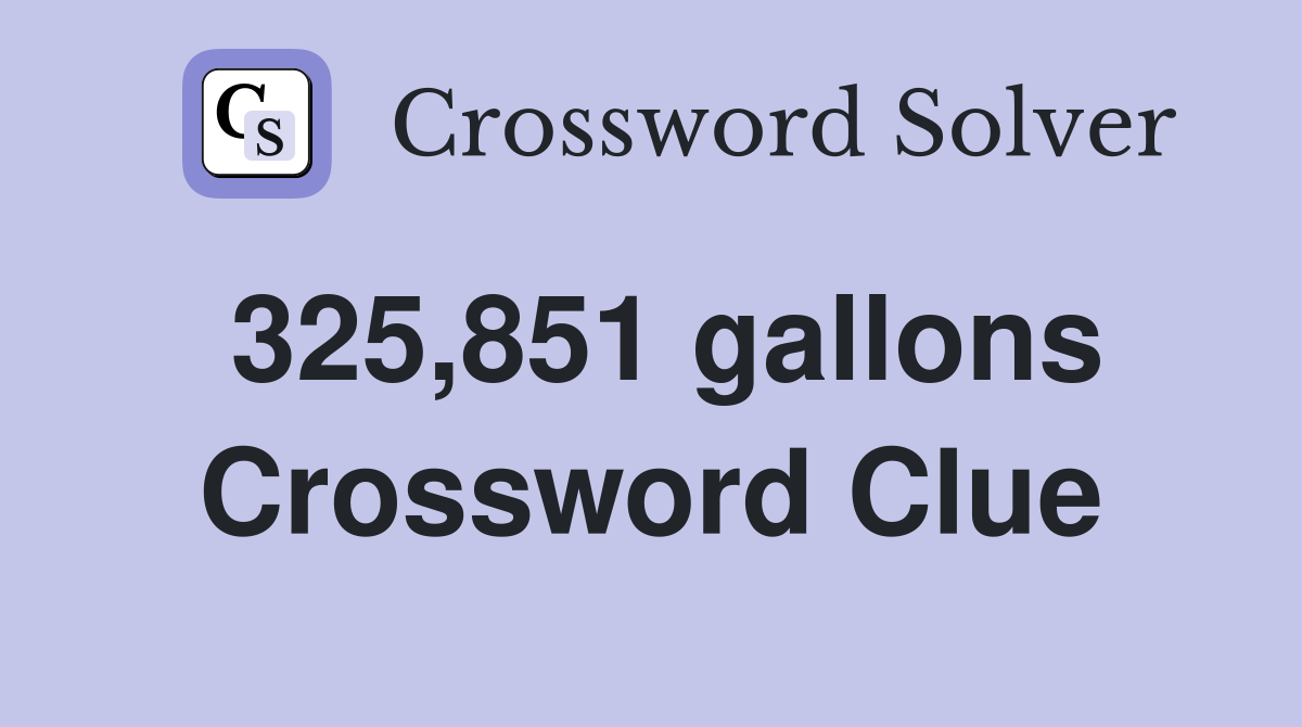 325,851 gallons Crossword Clue