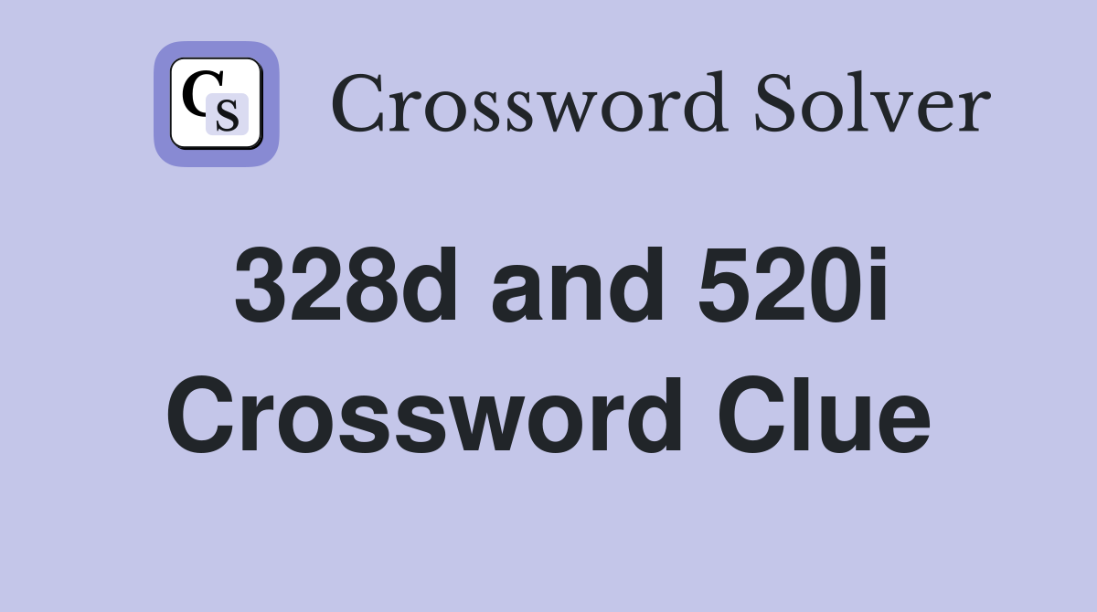 328d and 520i Crossword Clue