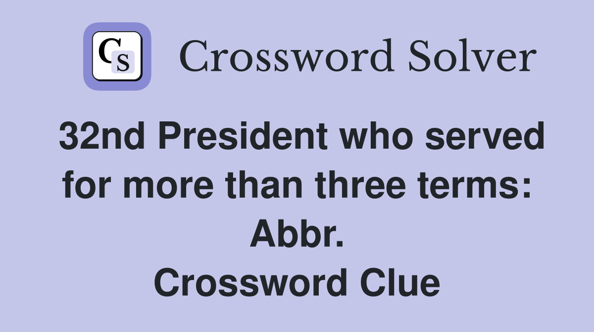32nd President who served for more than three terms: Abbr. Crossword Clue