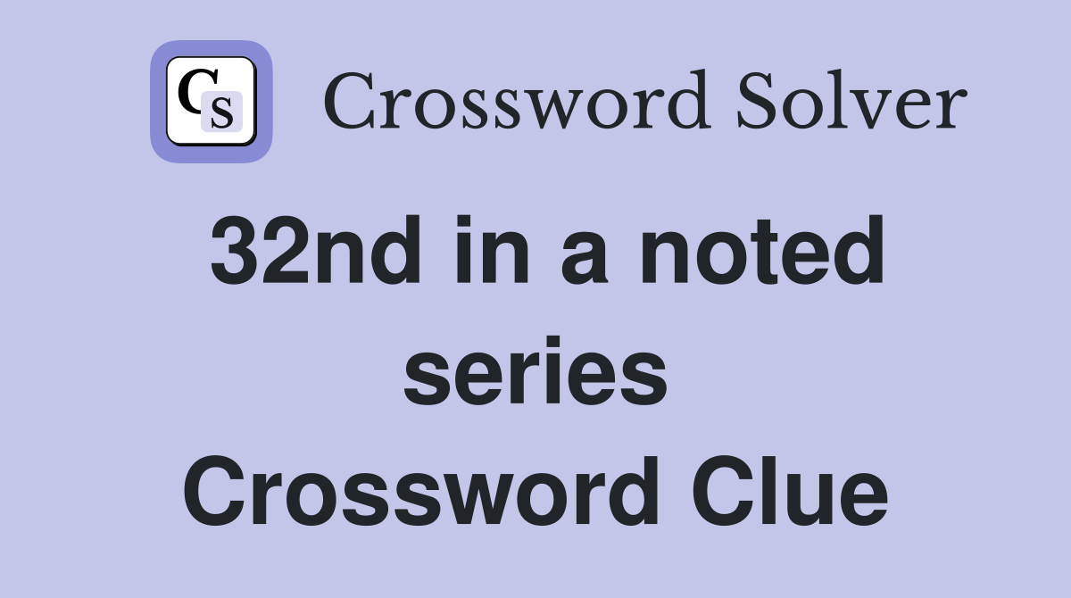 32nd in a noted series Crossword Clue