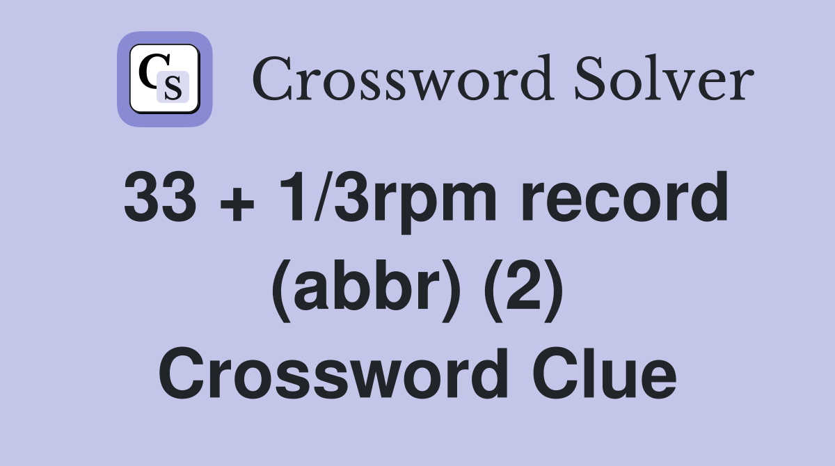 33 + 1/3rpm record (abbr) (2) Crossword Clue