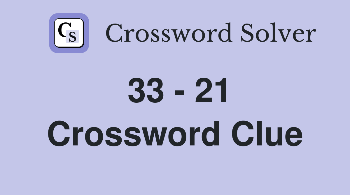 33 - 21 Crossword Clue
