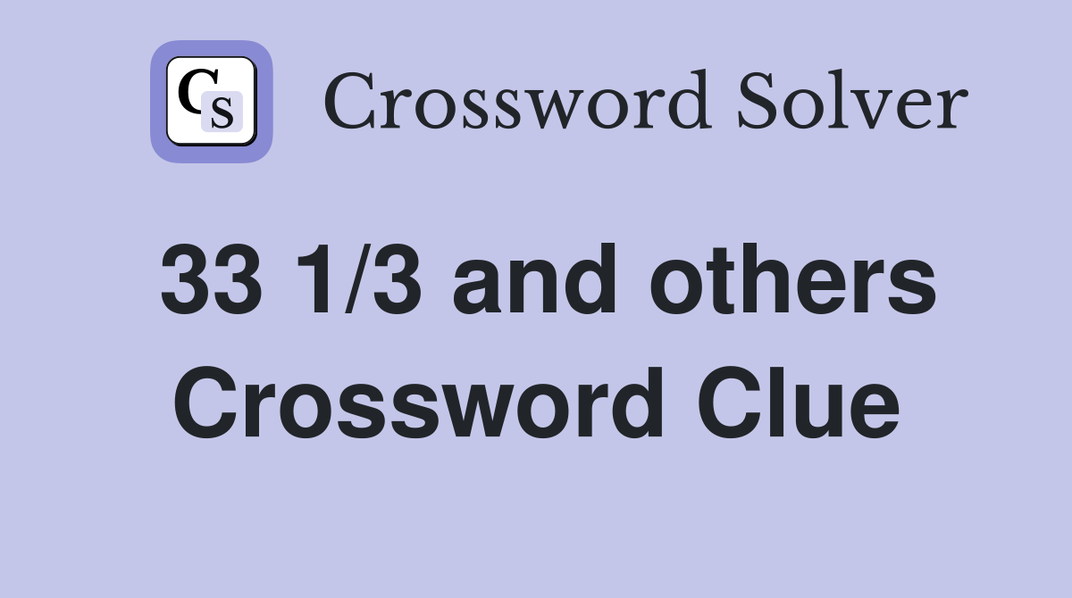 33 1/3 and others Crossword Clue
