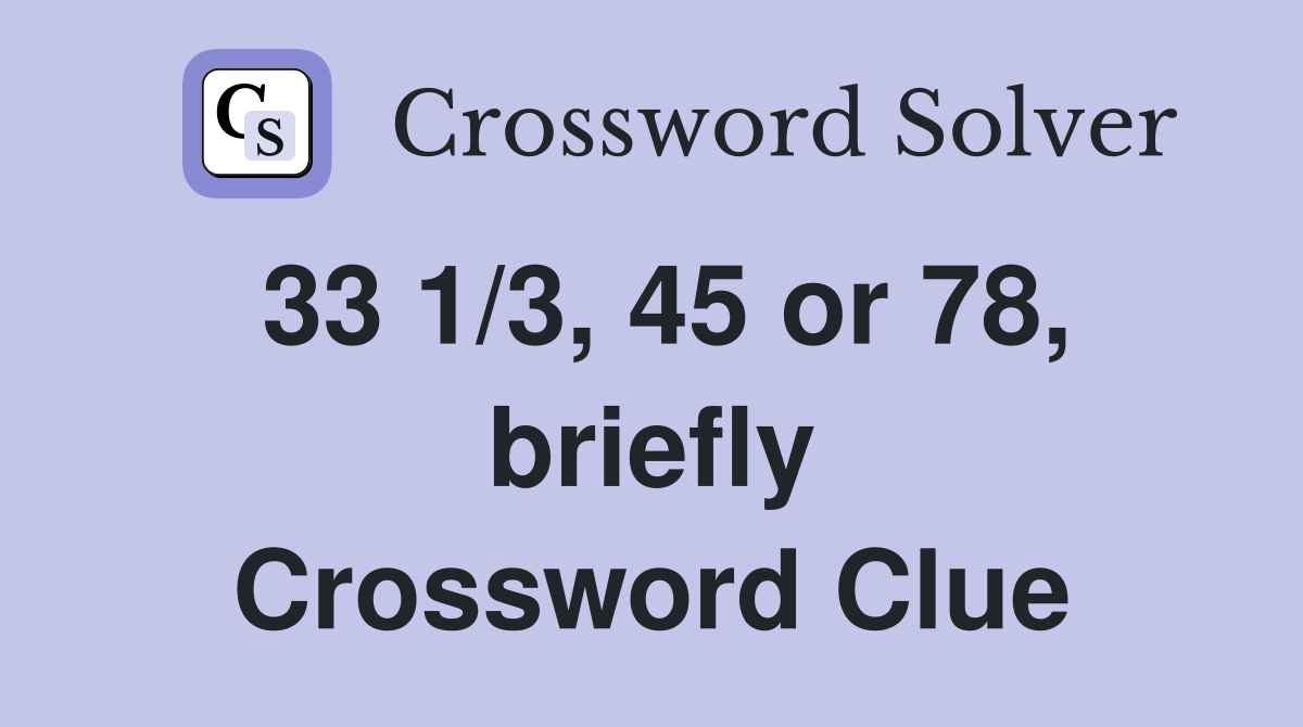 33 1/3, 45 or 78, briefly Crossword Clue