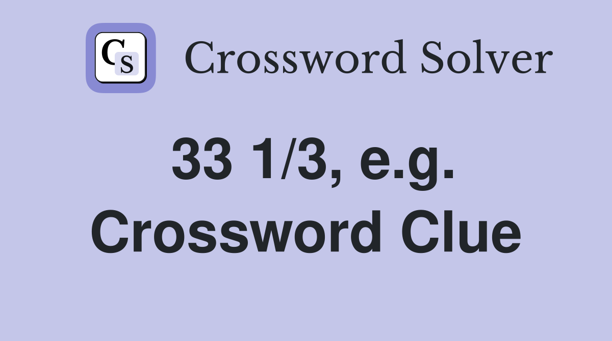 33 1/3, e.g. Crossword Clue