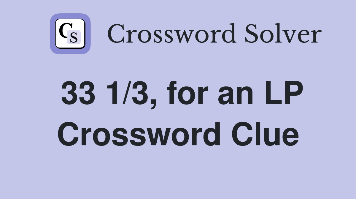 33 1/3, for an LP Crossword Clue