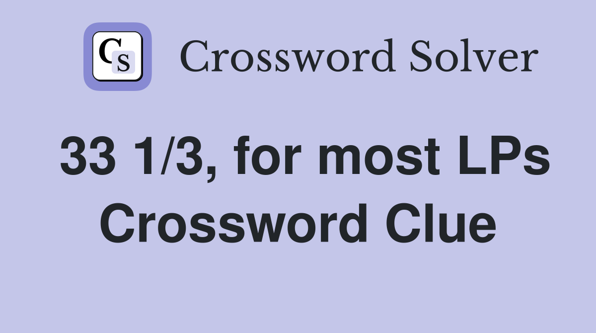 33 1/3, for most LPs Crossword Clue