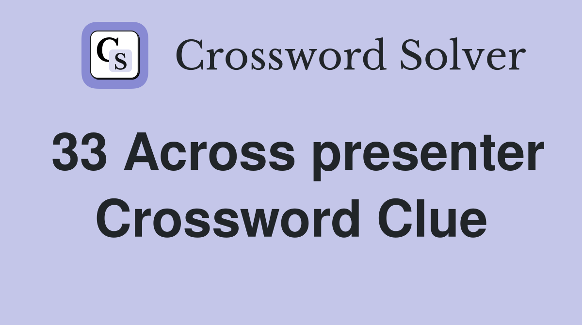33 Across presenter Crossword Clue