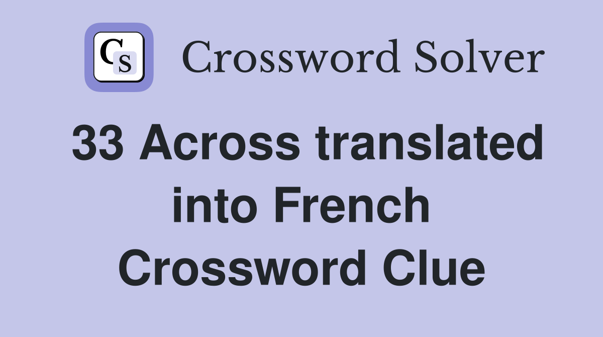 33 Across translated into French Crossword Clue