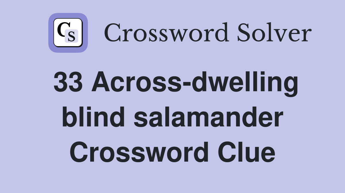 33 Across-dwelling blind salamander Crossword Clue