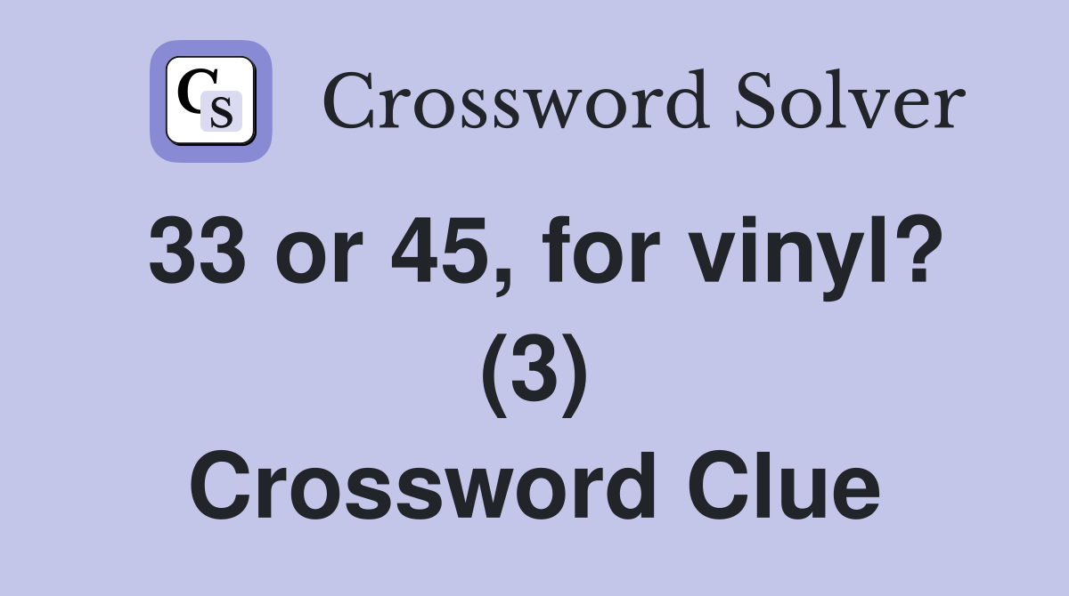33 or 45, for vinyl? (3) Crossword Clue