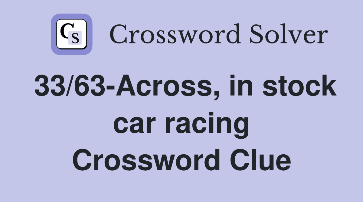 33/63-Across, in stock car racing Crossword Clue