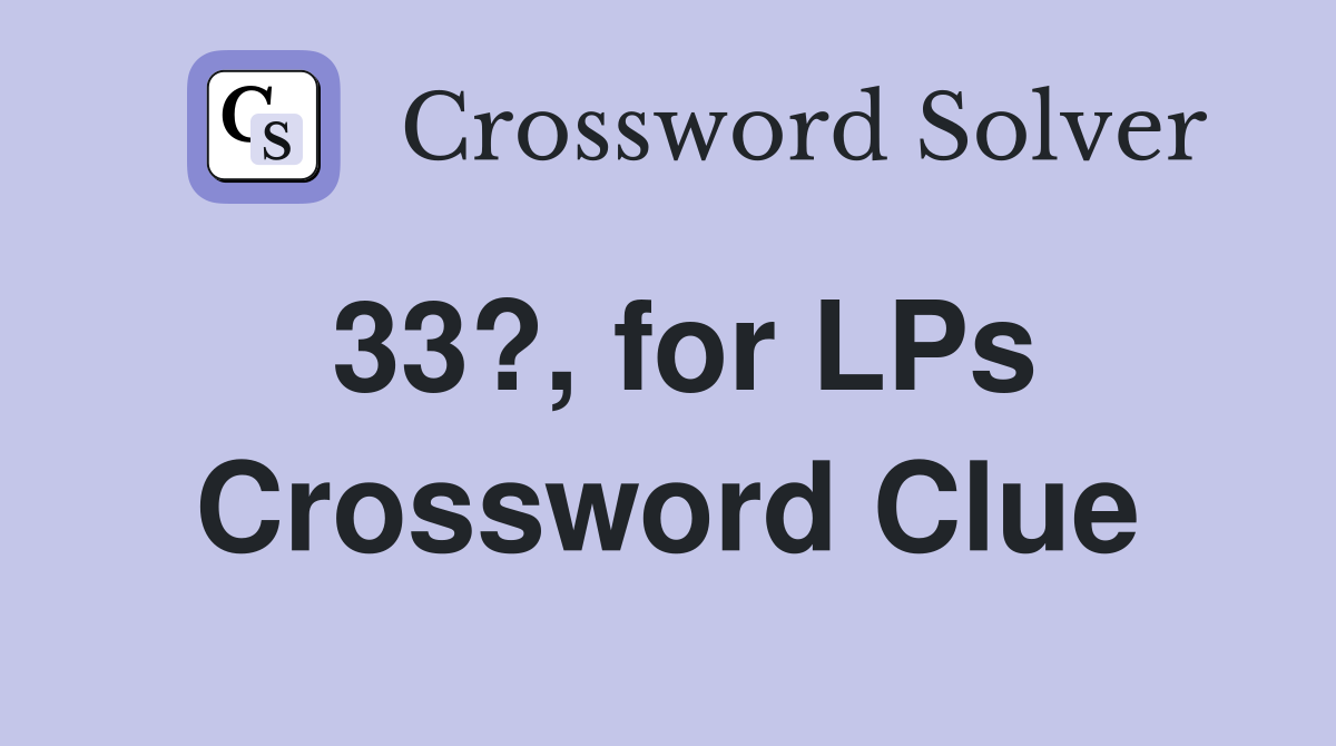 33?, for LPs Crossword Clue