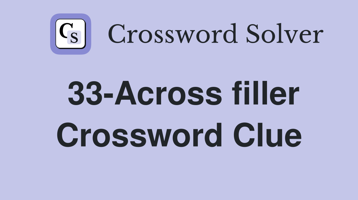 33-Across filler Crossword Clue