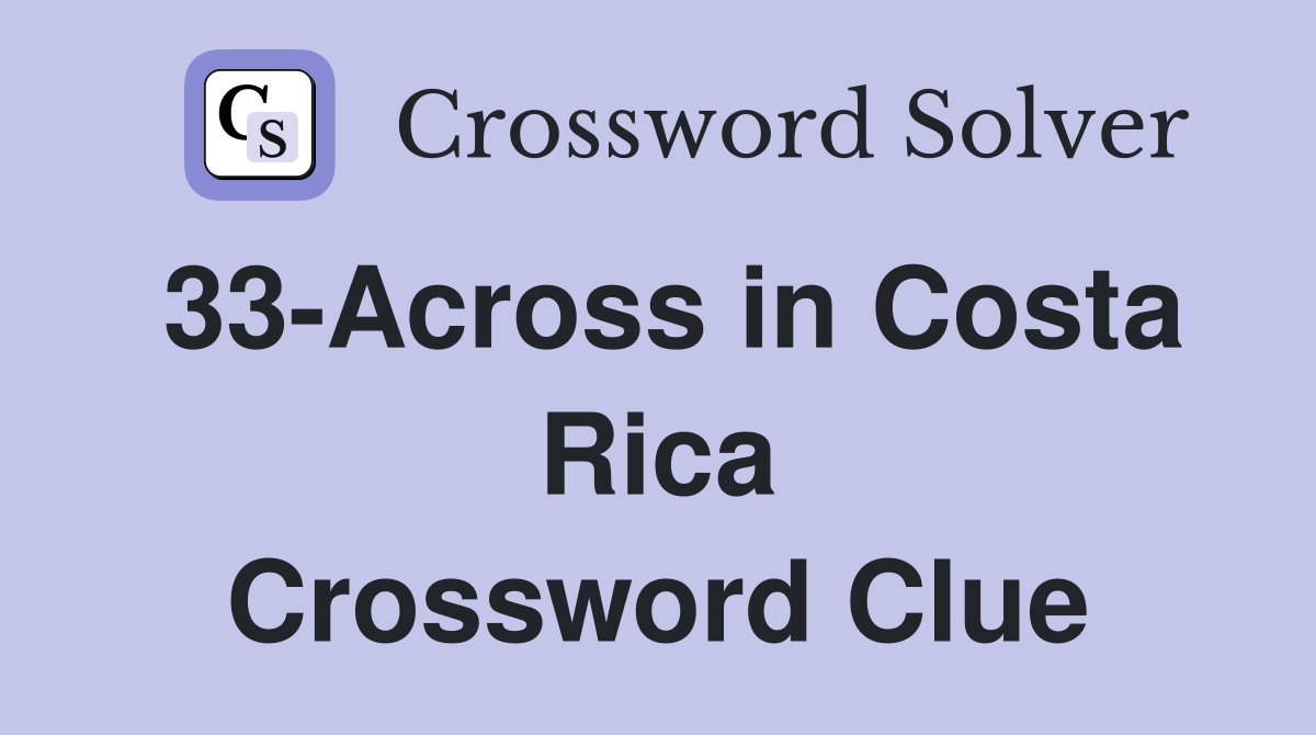 33-Across in Costa Rica Crossword Clue
