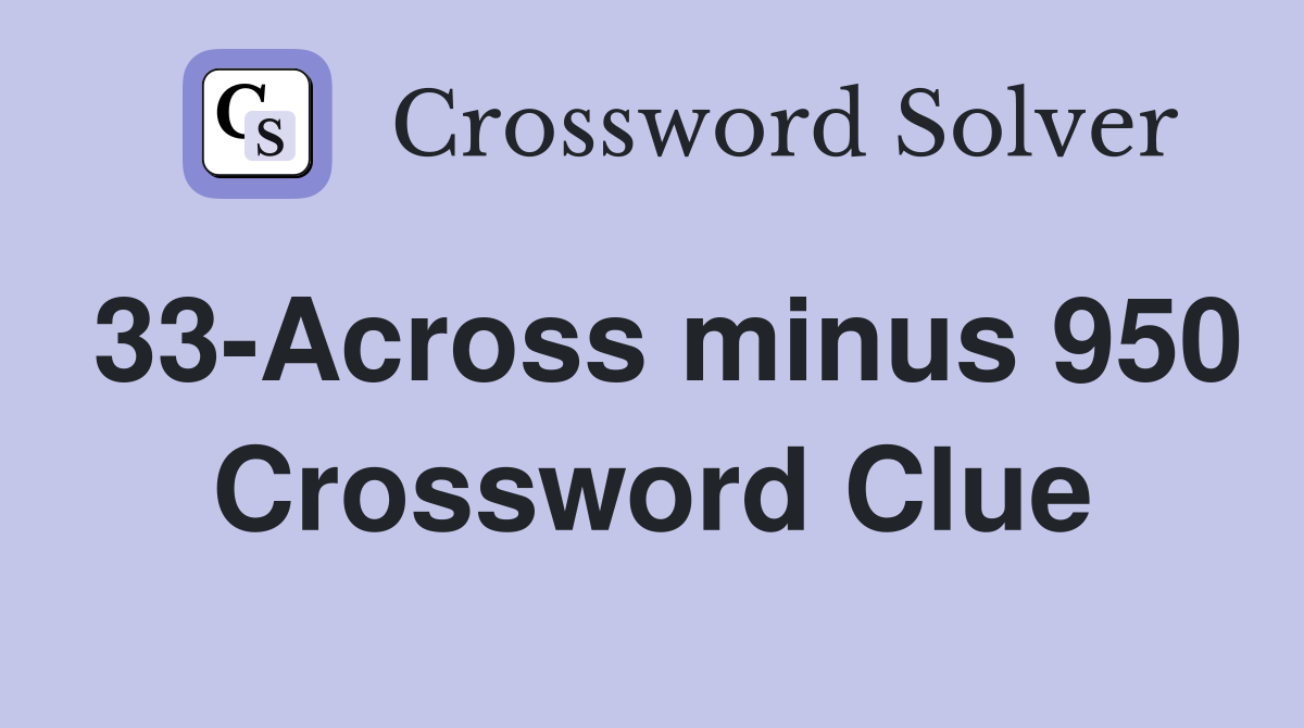 33-Across minus 950 Crossword Clue