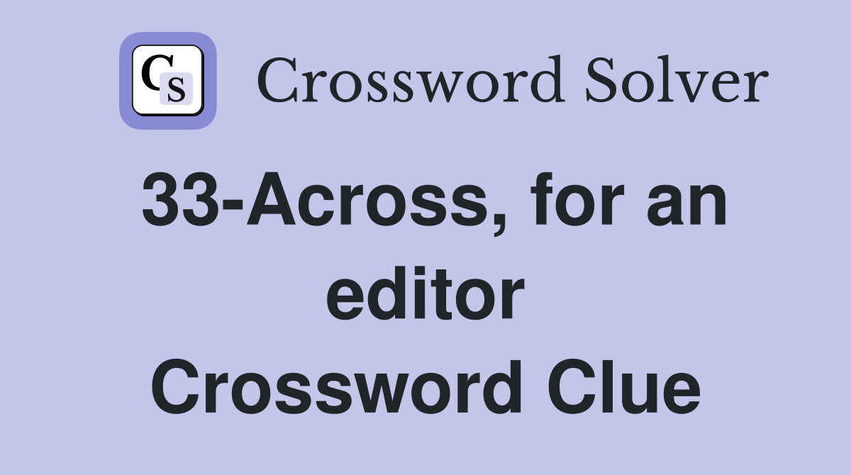 33-Across, for an editor Crossword Clue