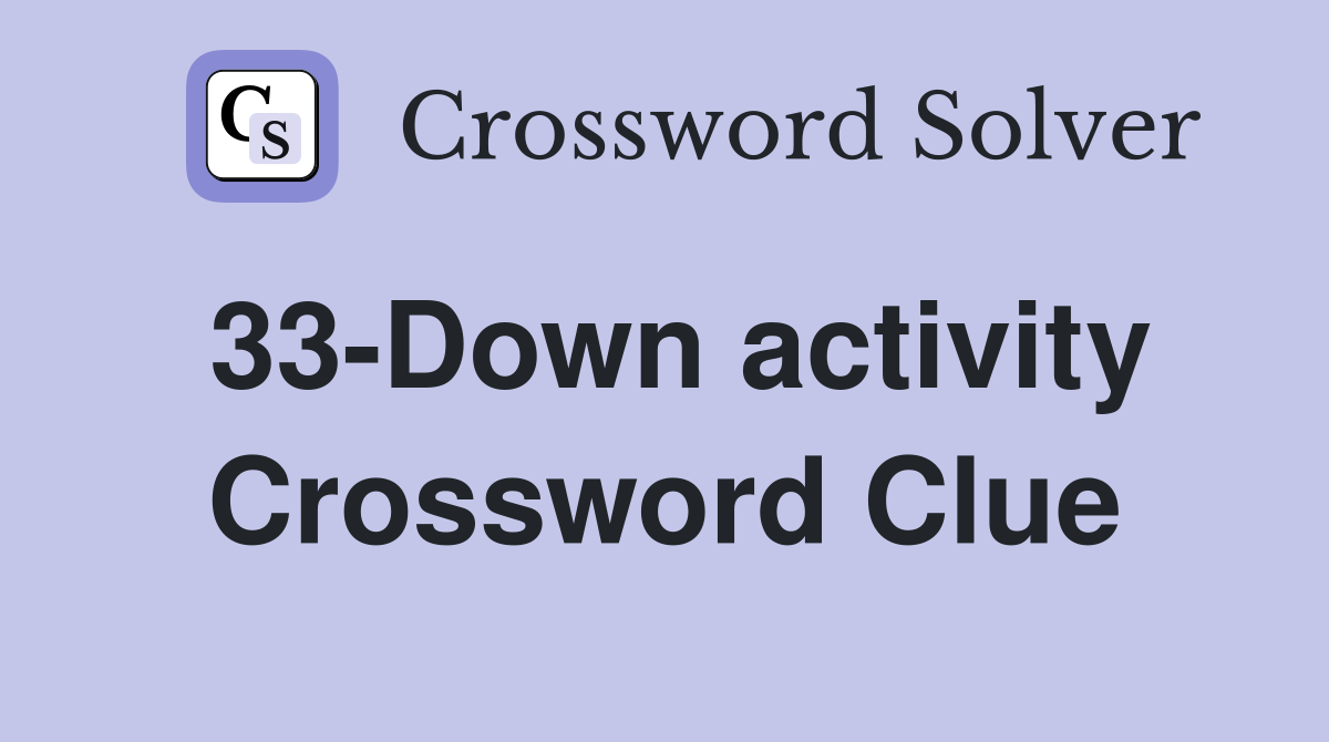 33-Down activity Crossword Clue