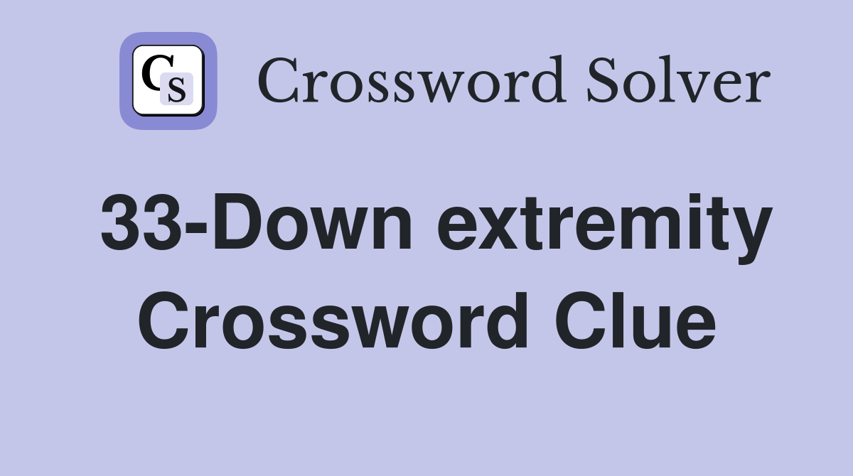 33-Down extremity Crossword Clue