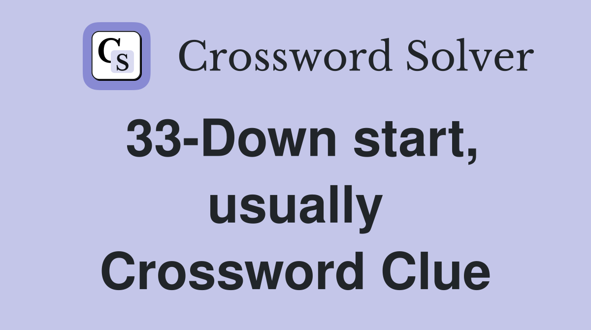 33-Down start, usually Crossword Clue