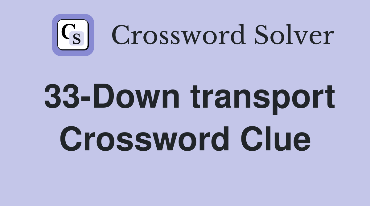 33-Down transport Crossword Clue