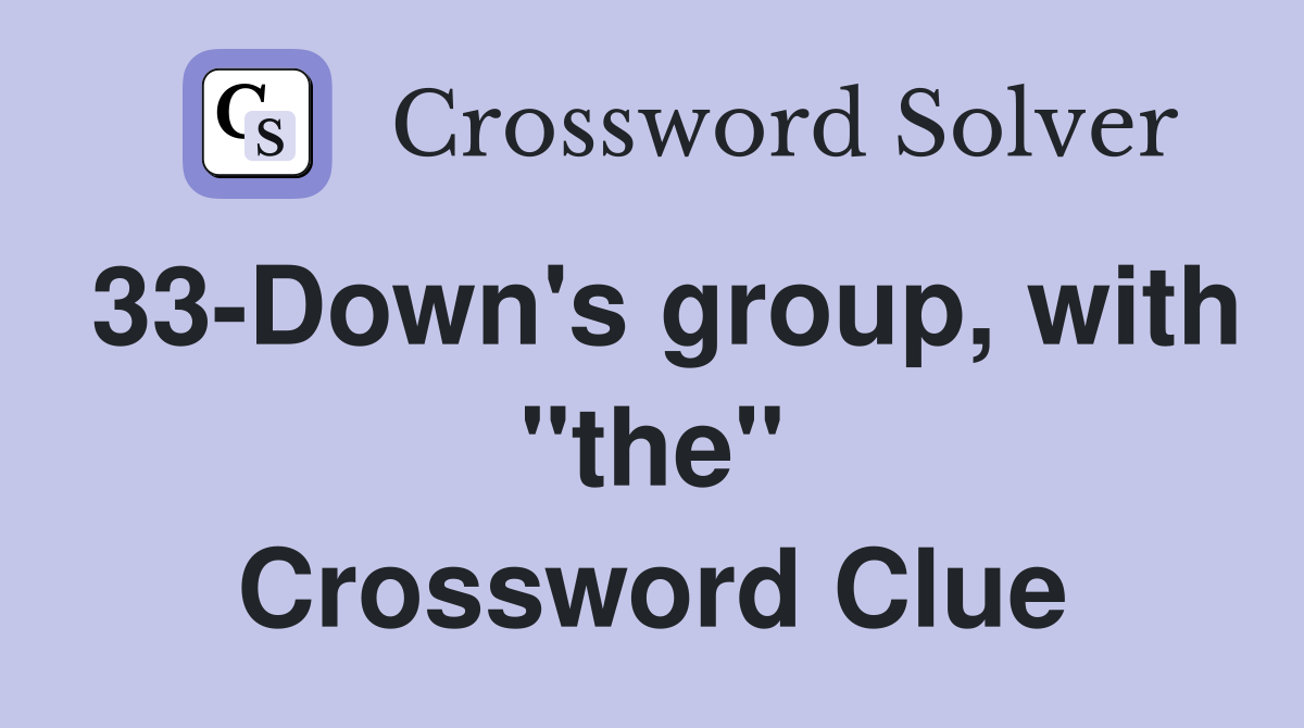 33-Down's group, with "the" Crossword Clue
