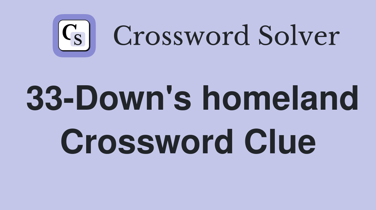 33-Down's homeland Crossword Clue