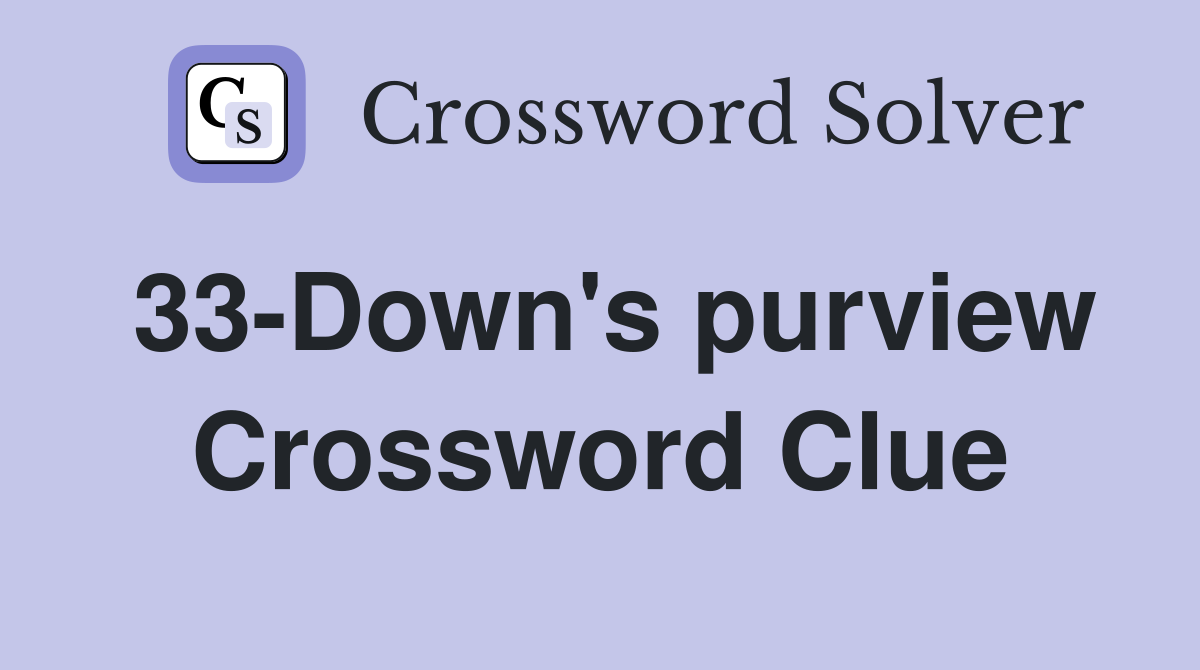 33-Down's purview Crossword Clue
