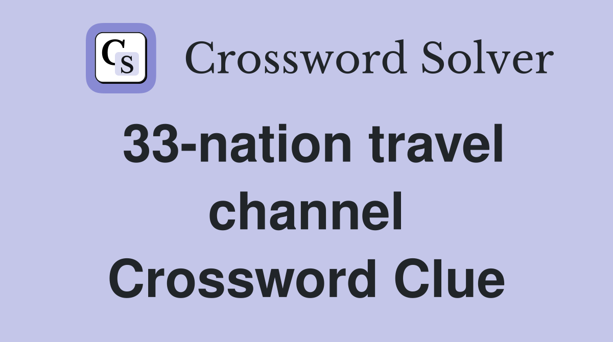 33-nation travel channel Crossword Clue
