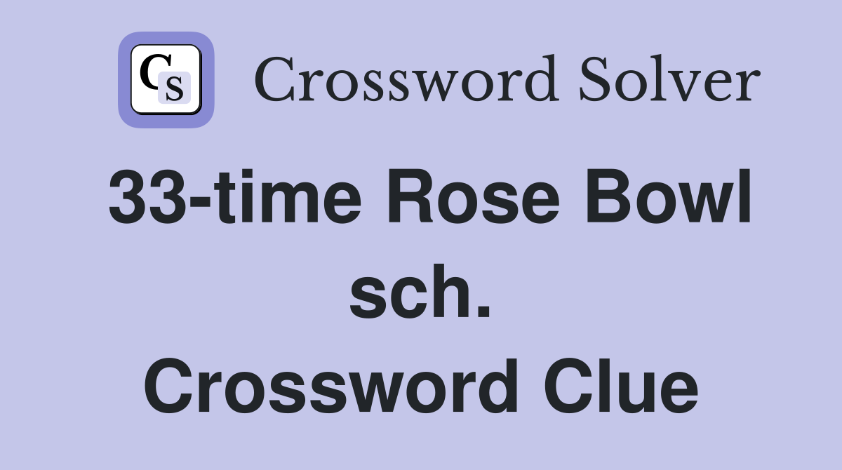 33-time Rose Bowl sch. Crossword Clue
